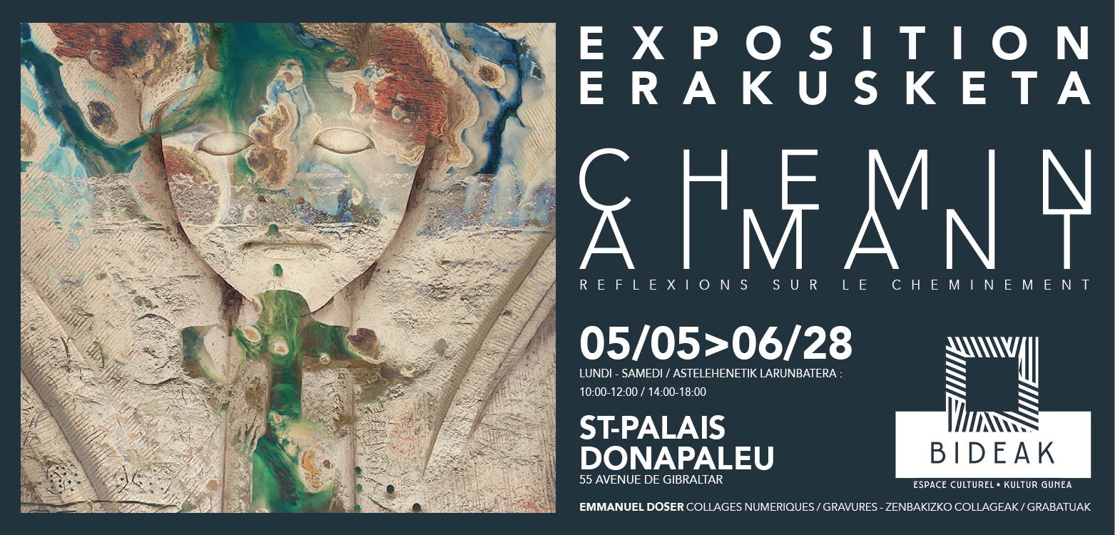 Exposition "Chemin Aimant, réflexion sur le cheminement" exposition de collages numériques et de gravurs de l'artiste Emmanuel Doser. À Bideak du 5 mai au 26 juin.