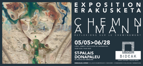 Exposition "Chemin Aimant, réflexion sur le cheminement" exposition de collages numériques et de gravurs de l'artiste Emmanuel Doser. À Bideak du 5 mai au 28 juin.